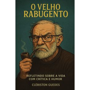 O-Velho-Rabugento--Refletindo-sobre-a-Vida-com-Critica-e-Humor