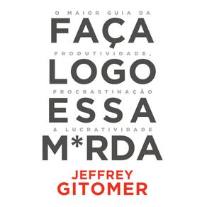 Faca-Logo-Essa-Merda-:-O-Maior-Guia-Da-Produtividade,-Procrastinacao-&-Lucratividade