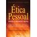 Etica-Pessoal-Para-O-Mundo-Real-:-Criando-Um-Codigo-Etico-E-Pessoal-Para-Guiar-Suas-Decisoes-No-Trabalho-E-Na-Vida