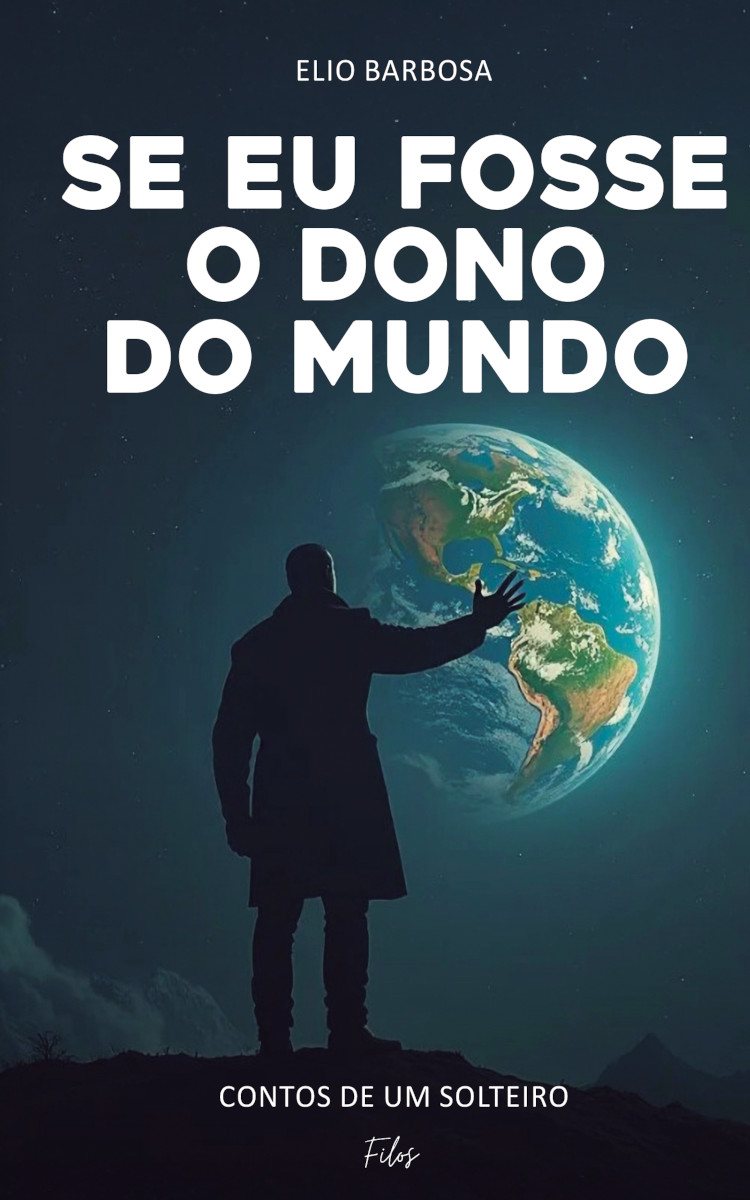 Capa do livro Se eu Fosse Dono do Mundo: Contos de um solteiro de 50