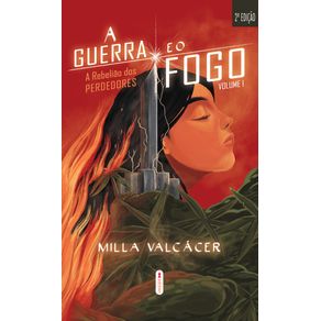 A-Guerra-e-o-fogo:-a-rebeliao-dos-perdedores,-Volume-I