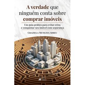 A-verdade-que-ninguem-conta-sobre-comprar-imoveis---Um-guia-pratico-para-evitar-erros-e-conquistar-seu-imovel-com-seguranca