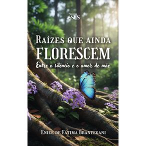 Raizes-que-ainda-florescem:-entre-o-silencio-e-o-amor-de-mae