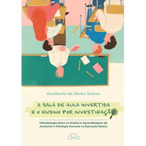 A-Sala-de-aula-invertida-e-o-ensino-por-investigacao---Metodologia-Ativa-no-Ensino-e-Aprendizagem-de-Anatomia-e-Fisiologia-Humana-na-Educacao-Basica