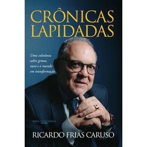Cronicas-Lapidadas--Uma-coletanea-sobre-gemas--ouro-e-o-mundo-em transformacao