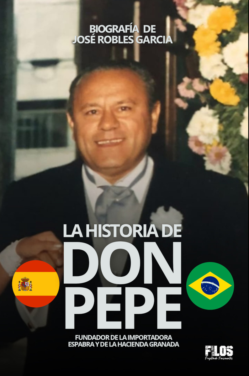 Capa do livro (Biografía de José Robles) La historia de Don Pepe : Fundador de la importadora Espabra y de la Hacienda Granada.