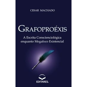 Grafoproexis--A-Escrita-Conscienciologica-enquanto-Megafoco-Existencial