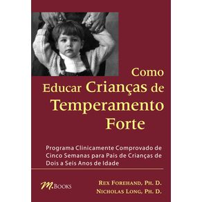 Como-Educar-Criancas-De-Temperamento-Forte-:-Programa-Clinicamente-Comprovado-De-Cinco-Semanas-Para-Pais-De-Criancas-De-Dois-A-Seis-Anos-De-Idade