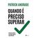 Quando-e-preciso-superar--Um-guia-pratico-de-como-superar-dias-dificeis