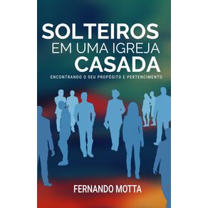 Solteiros-em-uma-igreja-casada--Encontrando-o-seu-proposito-e-pertencimento