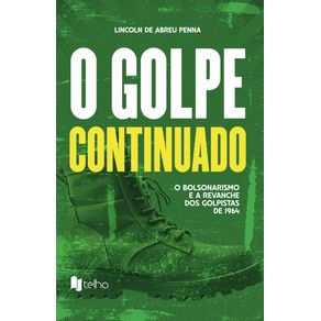 O-golpe-continuado--o-bolsonarismo-e-a-revanche-dos-golpistas-de-1964