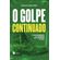 O-golpe-continuado--o-bolsonarismo-e-a-revanche-dos-golpistas-de-1964
