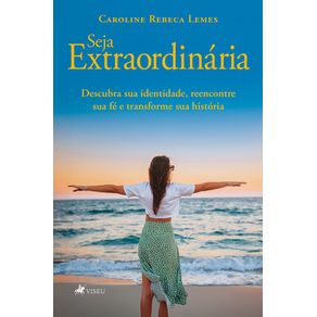 Seja-Extraordinaria:-Descubra-sua-identidade,-reencontre-sua-fe-e-transforme-sua-historia
