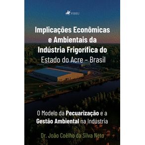 Implicacoes-Economicas-e-Ambientais-da-Industria-Frigorifica-do-Estado-do-Acre-Brasil:-O-Modelo-da-Pecuarizacao-e-a-Gestao-Ambiental-na-Industria