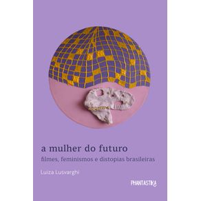 A-mulher-do-futuro.-Filmes-feminismos-e-distopias-brasileiras