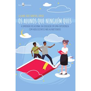 Os-alunos-que-ninguem-quis---A-dimensao-relacional-da-educacao-em-uma-experiencia-com-adolescentes-nao-alfabetizados