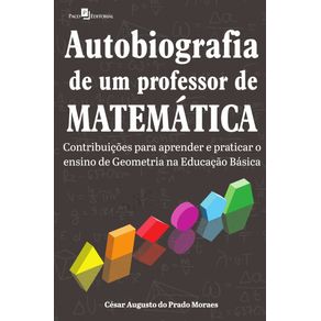 Autobiografia-de-um-professor-de-matematica---Contribuicoes-para-aprender-e-praticar-o-ensino-de-Geometria-na-Educacao-Basica