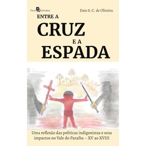 Entre-a-Cruz-e-a-Espada---Uma-reflexao-das-politicas-indigenistas-e-seus-impactos-no-Vale-do-Paraiba-–-XV-ao-XVIII