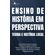 Ensino-de-Historia-em-Perspectiva---teoria-e-historia-local