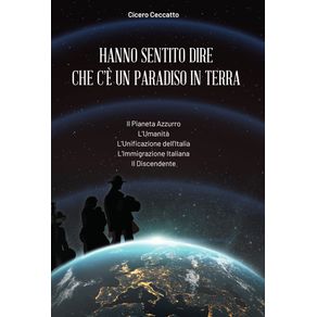 Hanno-Sentito-Dire-Che-Ce-um-Paradiso-in-Terra--Il-Pianeta-Azzurro---L’Umanita---L’Unificazione-dell’Italia---L’Immigrazione-Italiana---Il-Discendente