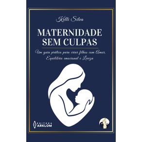 Maternidade-sem-Culpas--Um-guia-pratico-para-criar-filhos-com--amor-equilibrio-emocional-e-leveza.