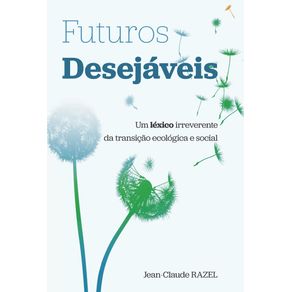 Futuros-Desejaveis--Um-lexico-irreverente-da-transicao-ecologica-e-social