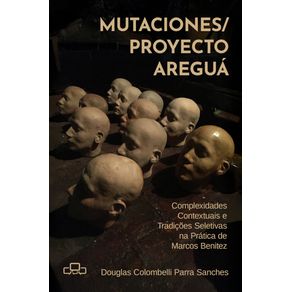 Mutaciones-Proyecto-Aregua---complexidades-contextuais-e-tradicoes-seletivas-na-pratica-de-Marcos-Benitez