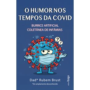 O-Humor-nos-Tempos-da-Covid--burrice-artificial.-Coletanea-de-infamias