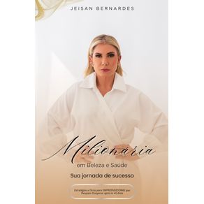 Milionaria-em-Beleza-e-Saude--Uma-Jornada-de-Sucesso-Mediacao-e-Pericia---Estrategias-e-Dicas-para-Empreendedoras-que-Desejam-Prosperar-apos-os-45-Anos