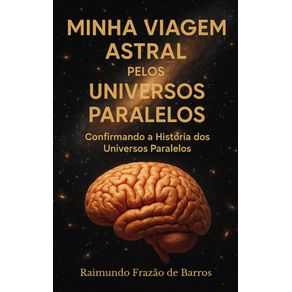 Minha-Viagem-Astral-pelos-Universos---Explorando-Leis-Materiais-e-Propriedades-de-Realidades-Alternativas-com-Tempo-Distinto