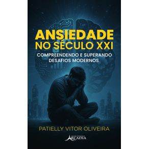 Ansiedade-no-Seculo-XXI--Compreendendo-e-Superando-Desafios-Modernos
