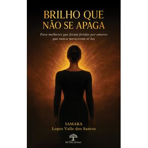 Brilho-que-Nao-se-Apaga:-Para-mulheres-que-foram-feridas-por-amores-que-nunca-mereceram-te-las