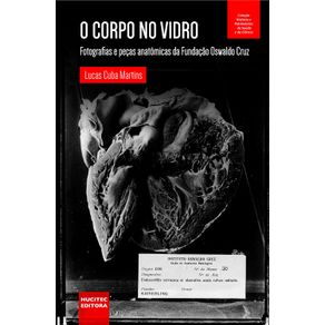 O-corpo-no-vidro:-fotografias-e-pecas-anatomicas-da-Fundacao-Oswaldo-Cruz