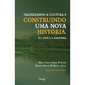 Valorizando-a-cultura-e-construindo-uma-nova-historia-:-eu,-voce-e-a-Amazonia