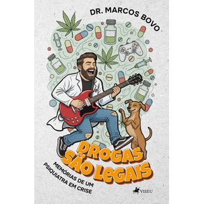 Drogas-Sao-Legais:-Memorias-de-um-psiquiatra-em-crise