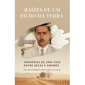 Raizes-de-um-Filho-da-Terra--Memorias-de-uma-Vida-entre-Secas-e-Amores
