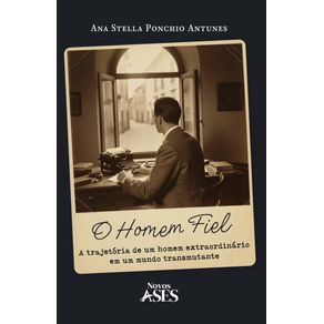O-homem-fiel--a-trajetoria-de-um-homem-extraordinario-em-um-mundo-transmutante