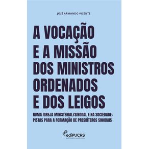 A-Vocacao-e-a-Missao-dos-ministros-ordenados-e-dos-Leigos-numa-Igreja-ministerial-sinodal-e-na-Sociedade--Pistas-para-a-formacao-de-presbiteros-sinodais