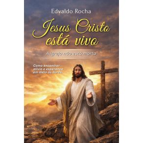 Jesus-Cristo-esta-vivo---A-igreja-nao-esta-morta--Como-encontrar-alivio-e-esperanca-em-meio-as-dores