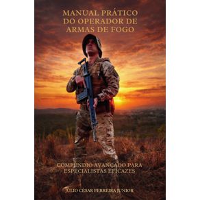 Manual-pratico-do-operador-de-armas-de-fogo--Compendio-avancado-para-especialistas-eficazes