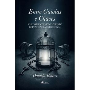 Entre-Gaiolas-e-Chaves--As-correntes-invisiveis-da-dependencia-emocional