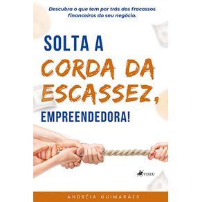 Solta-a-Corda-da-Escassez-Empreendedora---Descubra-o-que-tem-por-tras-dos-fracassos-financeiros-do-seu-negocio