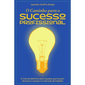 O-caminho-para-o-sucesso-profissional--O-manual-definitivo-para-aqueles-que-buscam-alcancar-o-sucesso-no-mercado-de-trabalho