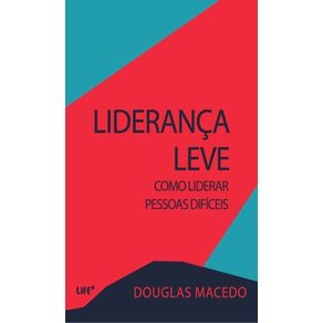Lideranca-Leve--Como-liderar-pessoas-dificeis--