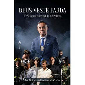 Deus-veste-farda:-De-Garcom-a-Delegado-de-Policia