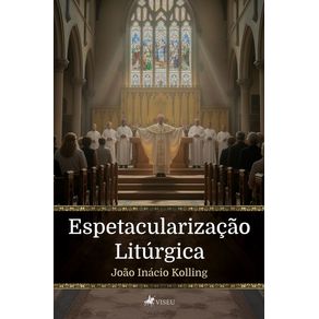 Espetacularizacao-Liturgica