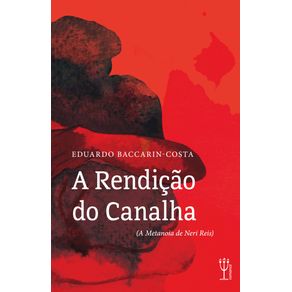 A-rendicao-do-canalha:-a-metanoia-de-Neri-Reis-