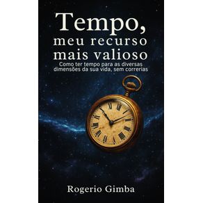 O-Tempo-meu-recurso-mais-valioso---Como-ter-tempo-para-as-diversas-dimensoes-da-sua-vida-sem-correrias...