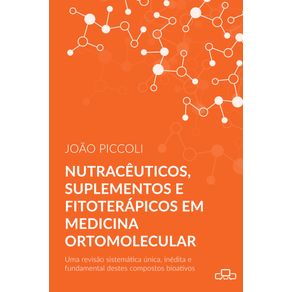 Nutraceuticos-suplementos-e-fitoterapicos-em-medicina-ortomolecular---uma-revisao-sistematica-unica-inedita-e-fundamental-destes-compostos-bioativos