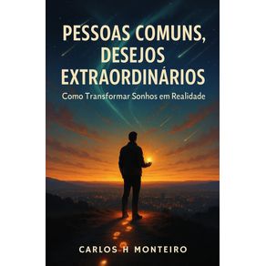 Pessoas-Comuns,-Desejos-Extraordinarios-:-Como-Transformar-Sonhos-em-Realidade